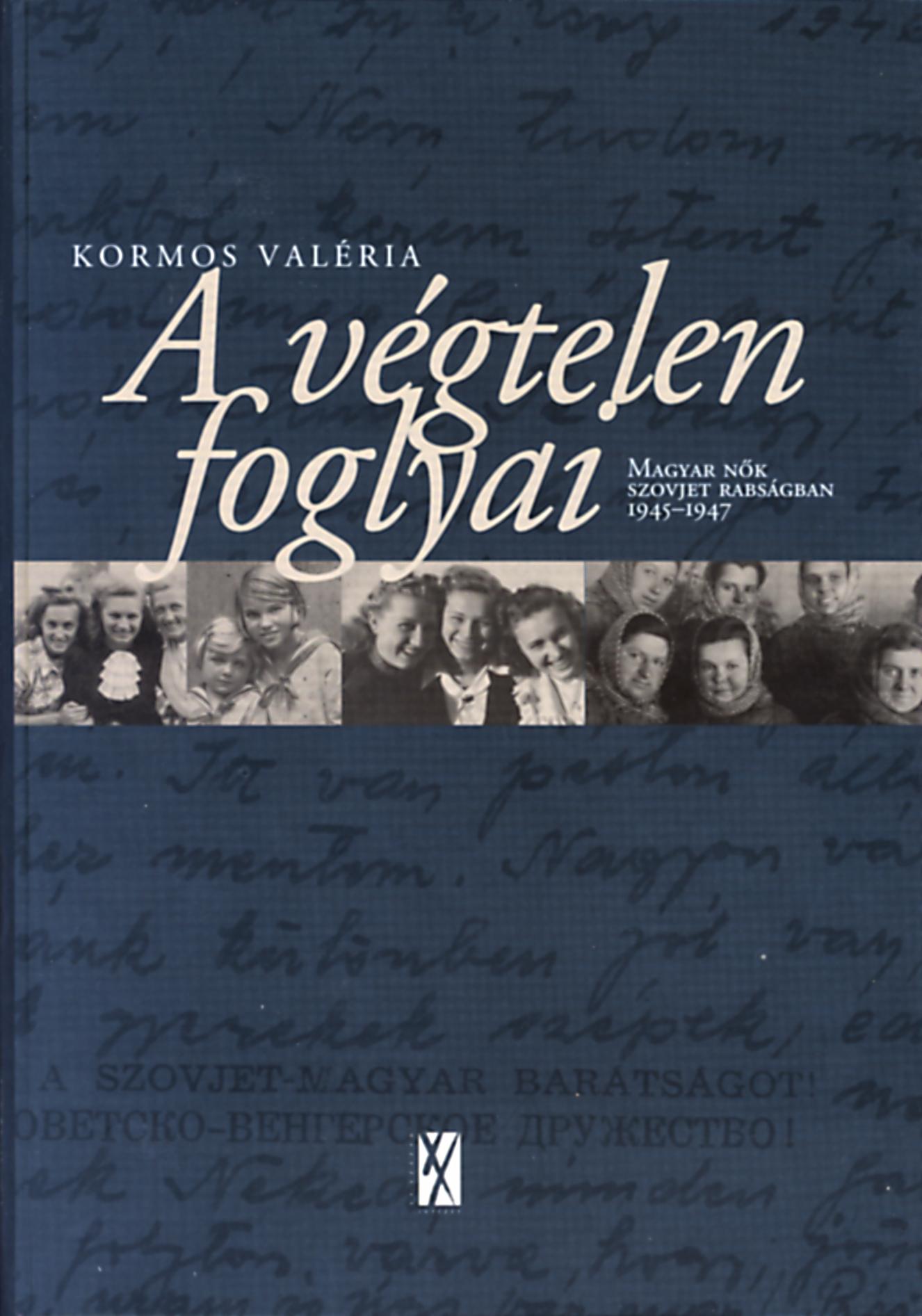 A végtelen foglyai – Magyar nők szovjet rabságban 1945-1947