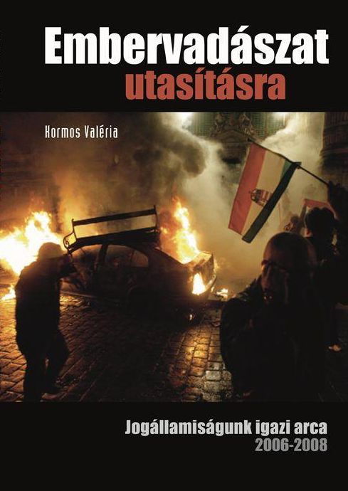 Embervadászat utasításra – Jogállamiságunk igazi arca 2006-2008