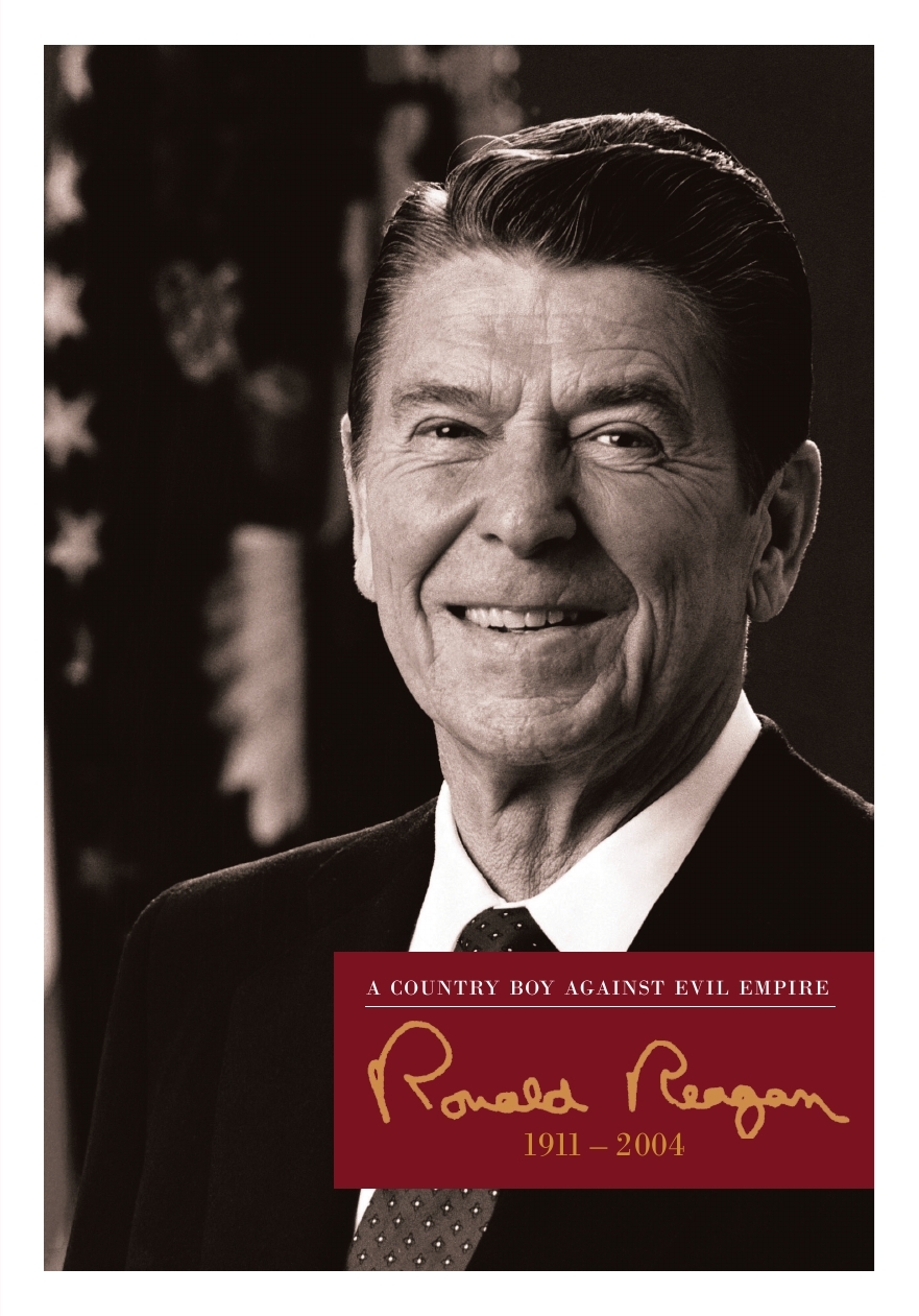 A Country Boy Against the Evil Empire: Ronald Reagan (1911-2004)