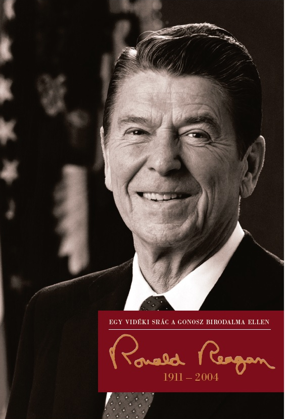 Egy vidéki srác a gonosz birodalma ellen – Ronald Reagan (1911-2004)