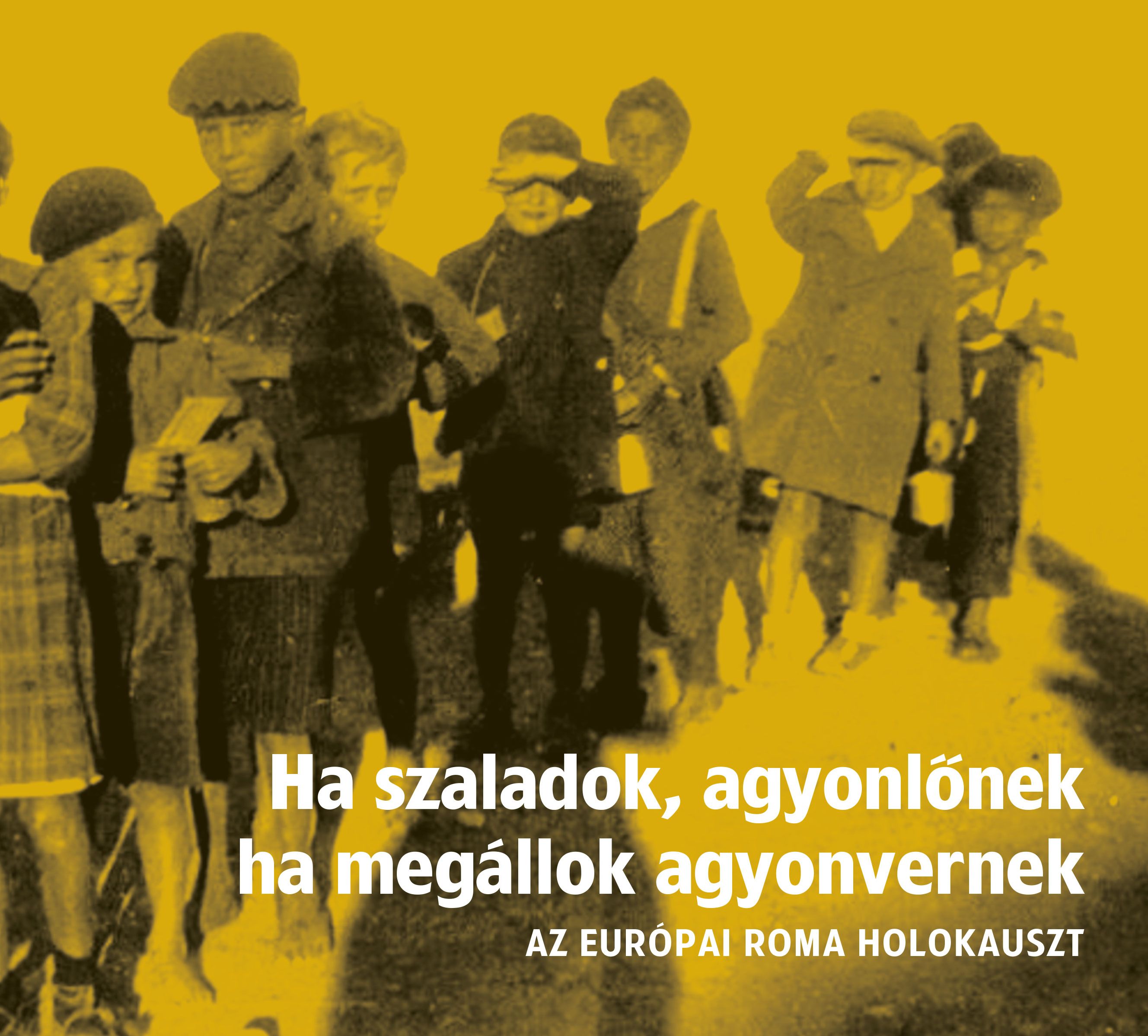 Ha szaladok, agyonlőnek, ha megállok, agyonvernek – az európai roma holokauszt