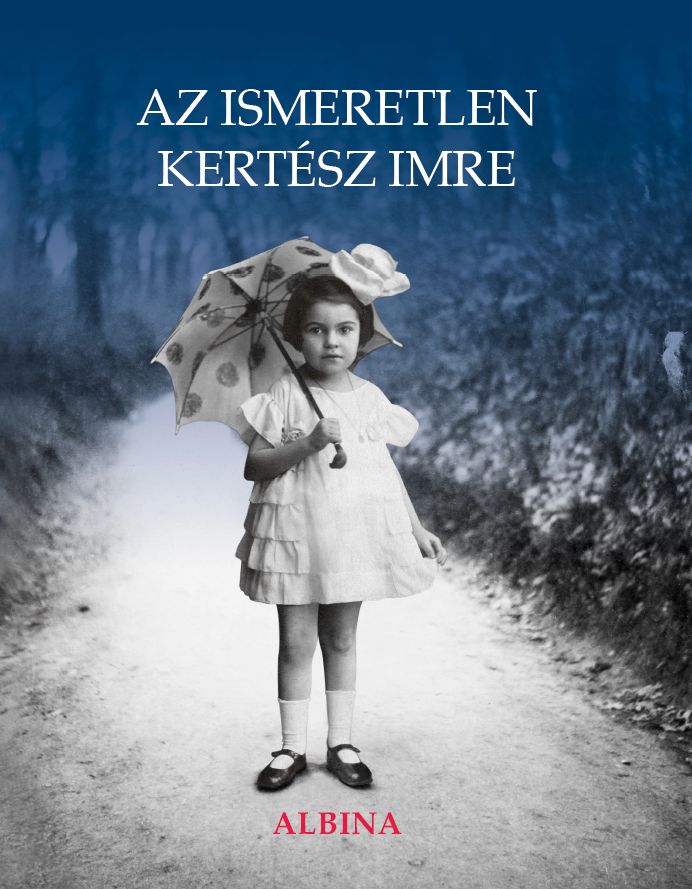 Az ismeretlen Kertész Imre – Albina (naplójegyzetek, emlékek, dokumentumok)