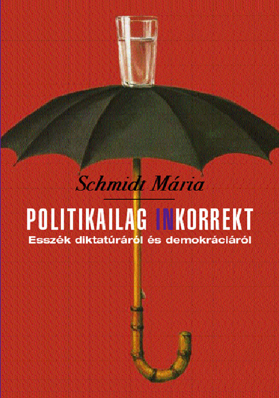 Politikailag inkorrekt – Esszék diktatúráról és demokráciáról